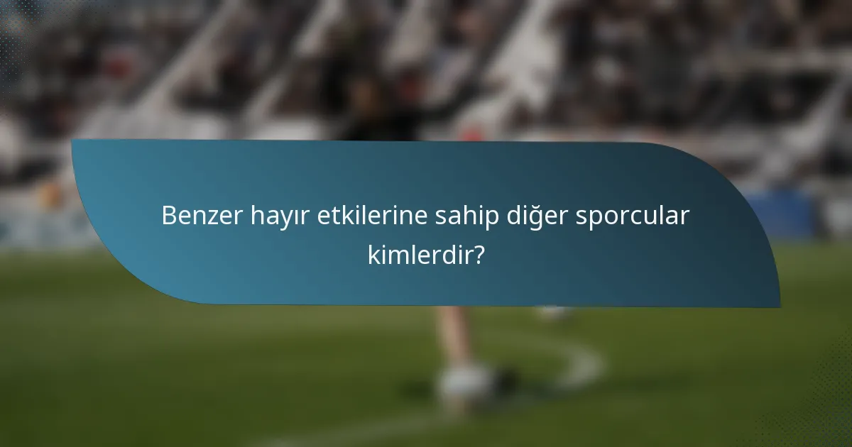 Benzer hayır etkilerine sahip diğer sporcular kimlerdir?