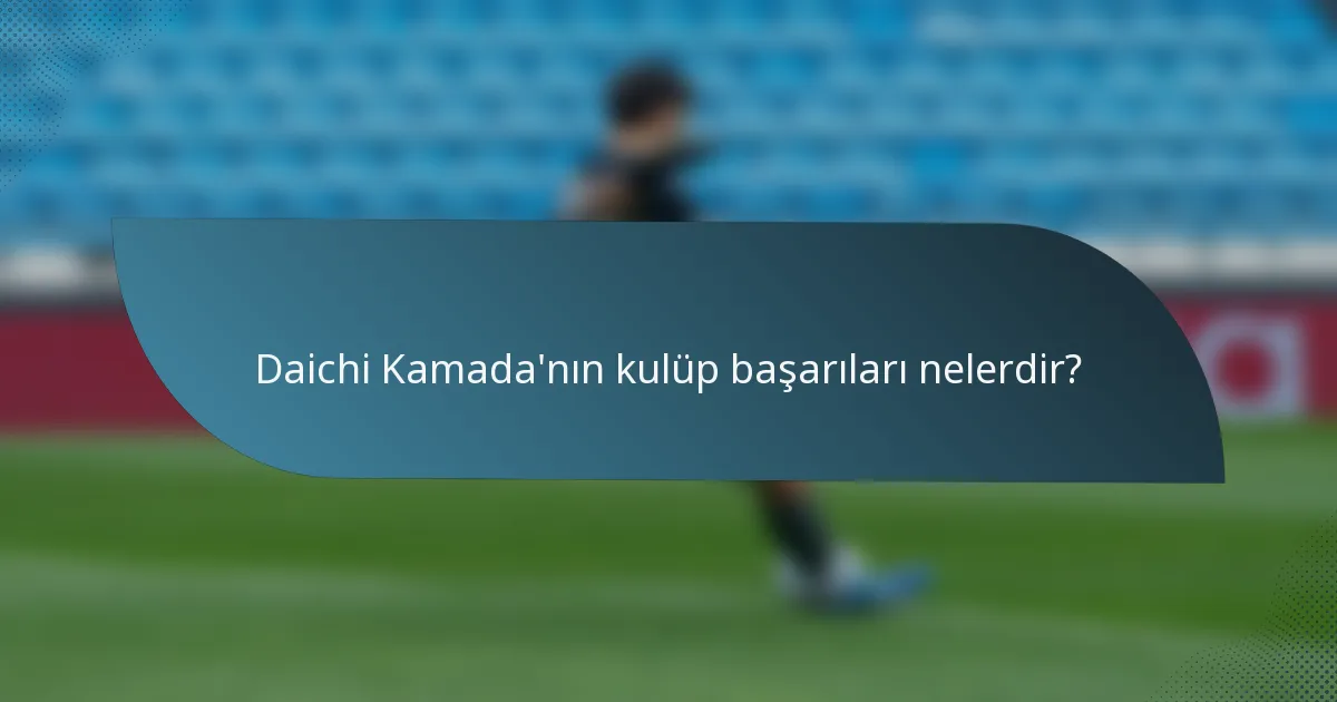 Daichi Kamada'nın kulüp başarıları nelerdir?
