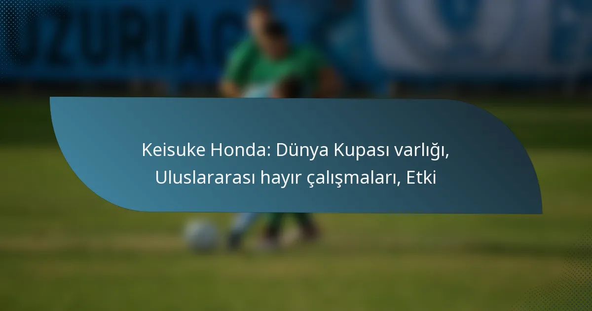 Keisuke Honda: Dünya Kupası varlığı, Uluslararası hayır çalışmaları, Etki