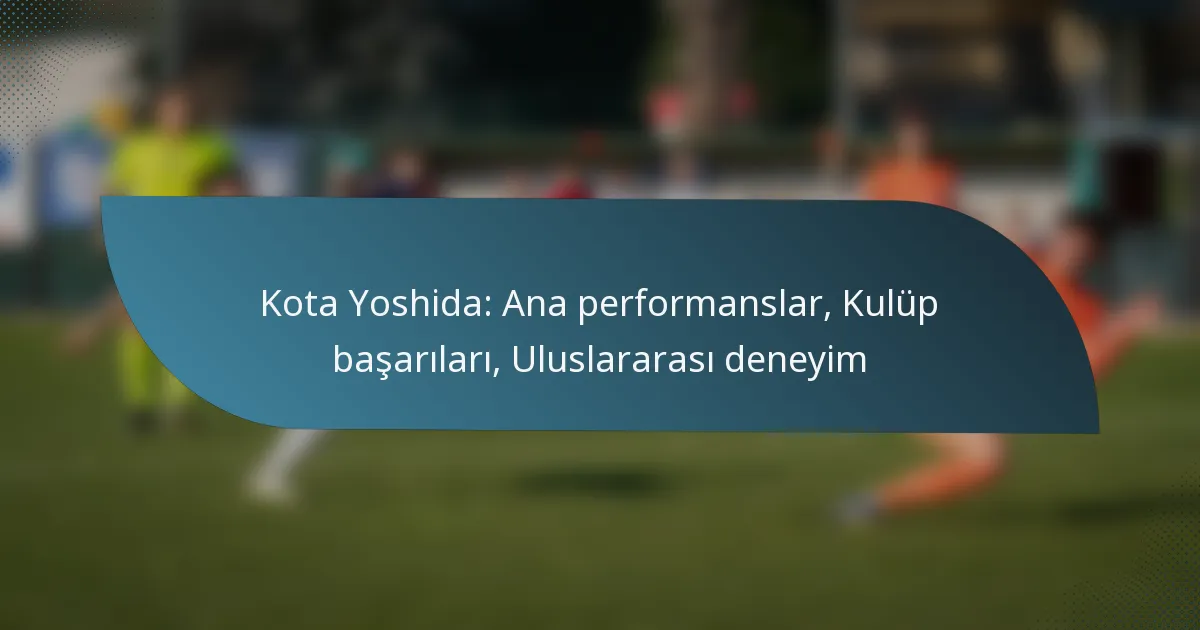 Kota Yoshida: Ana performanslar, Kulüp başarıları, Uluslararası deneyim