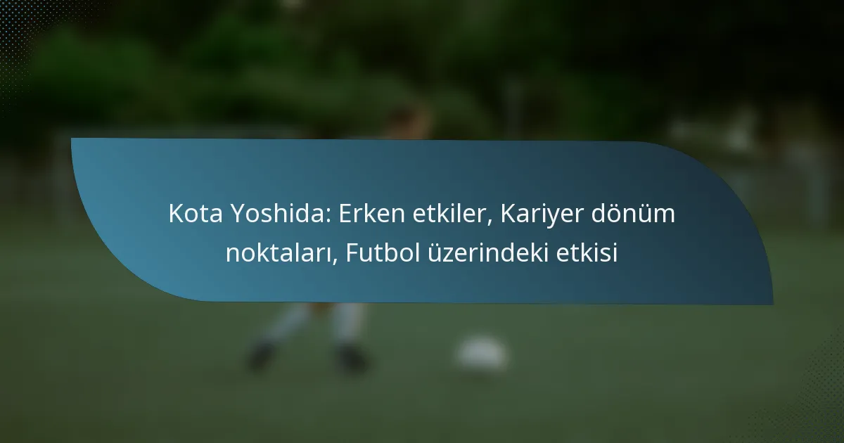 Kota Yoshida: Erken etkiler, Kariyer dönüm noktaları, Futbol üzerindeki etkisi