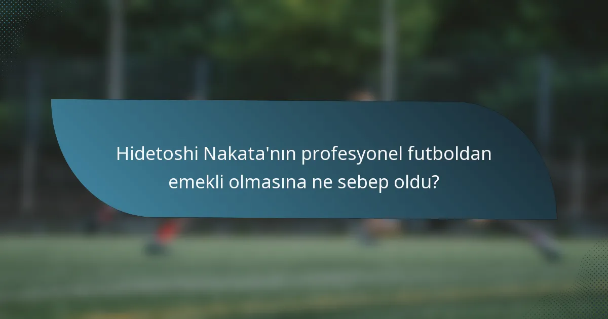Hidetoshi Nakata'nın profesyonel futboldan emekli olmasına ne sebep oldu?
