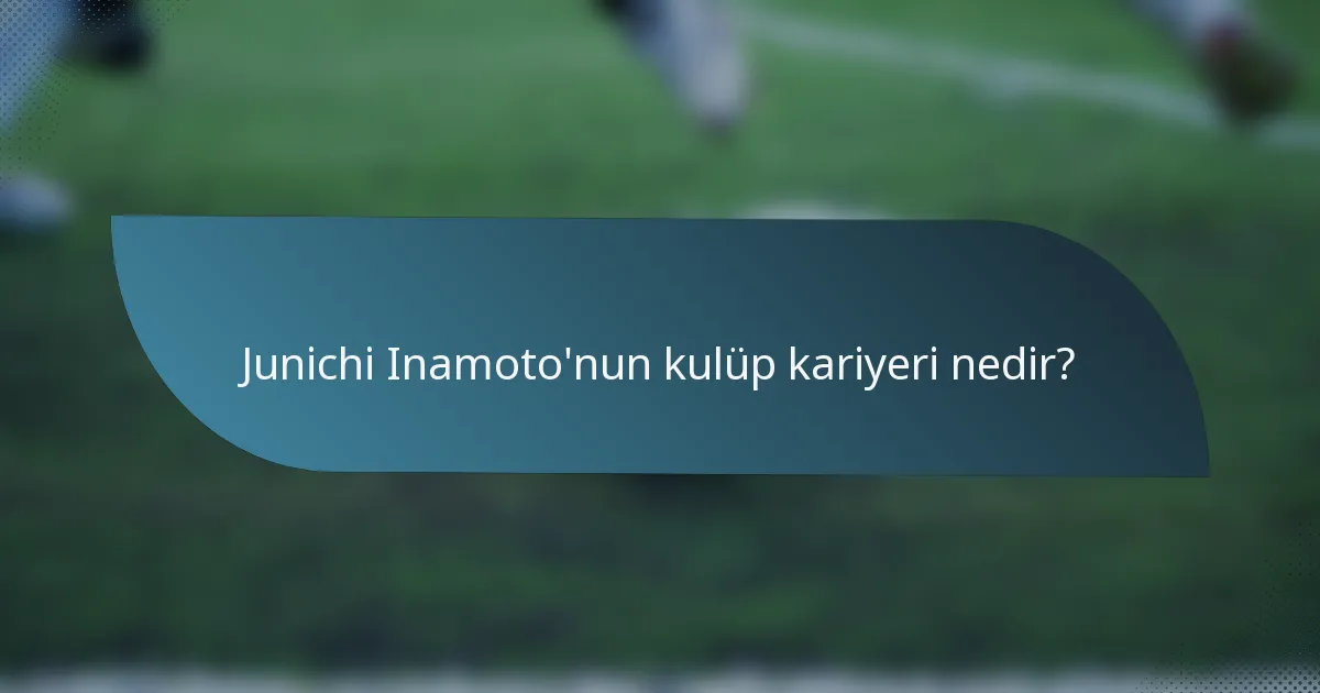 Junichi Inamoto'nun kulüp kariyeri nedir?