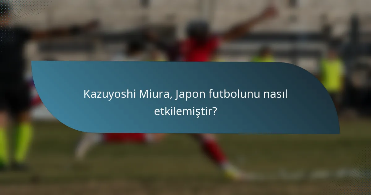 Kazuyoshi Miura, Japon futbolunu nasıl etkilemiştir?