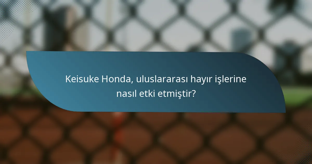 Keisuke Honda, uluslararası hayır işlerine nasıl etki etmiştir?