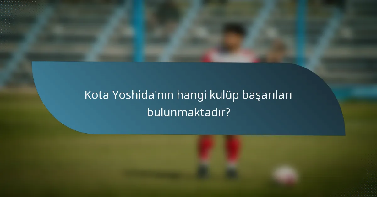 Kota Yoshida'nın hangi kulüp başarıları bulunmaktadır?