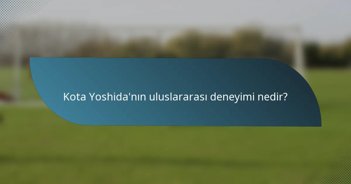 Kota Yoshida'nın uluslararası deneyimi nedir?