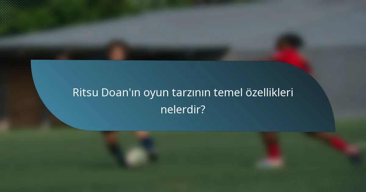 Ritsu Doan'ın oyun tarzının temel özellikleri nelerdir?