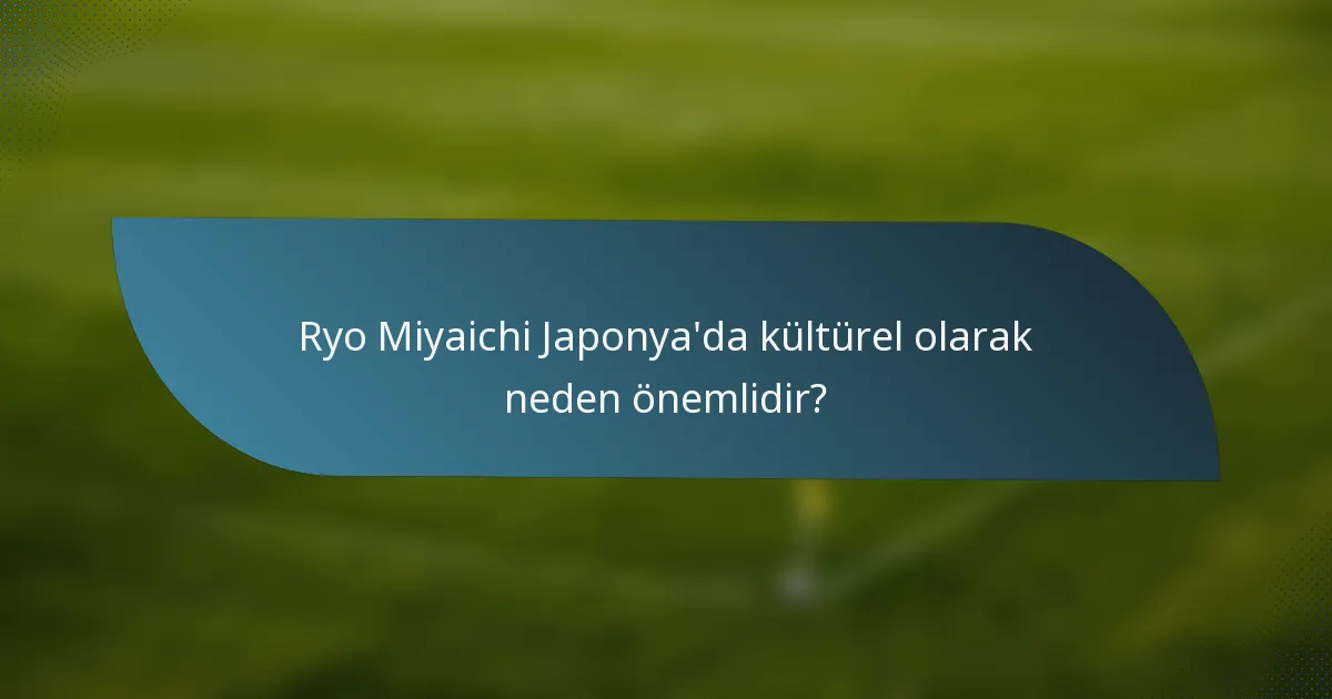Ryo Miyaichi Japonya'da kültürel olarak neden önemlidir?