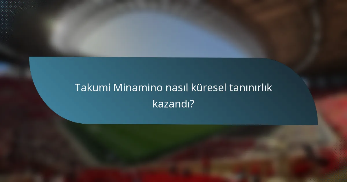 Takumi Minamino nasıl küresel tanınırlık kazandı?