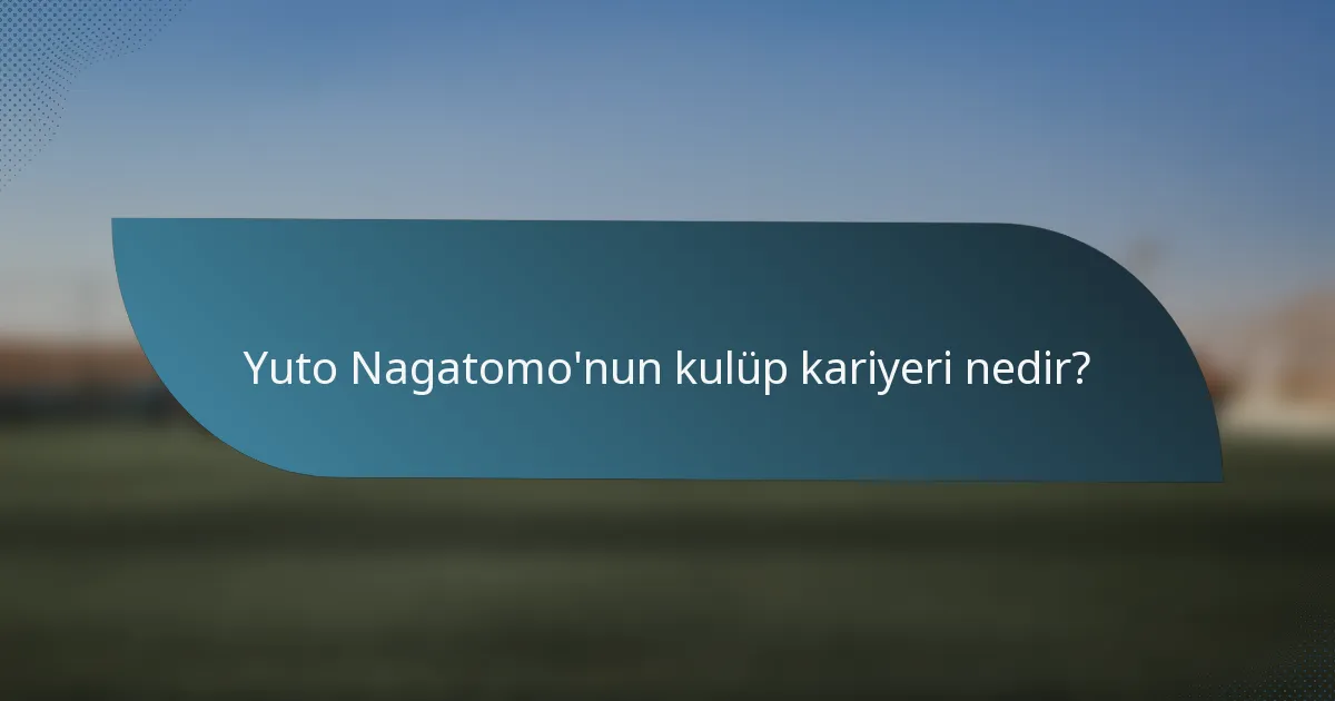 Yuto Nagatomo'nun kulüp kariyeri nedir?